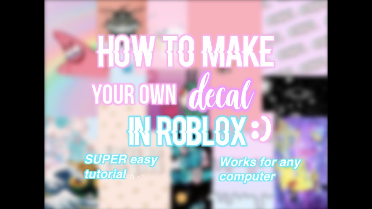 How To Make Your Own Decal In Roblox Youtube - roblox how to make decals