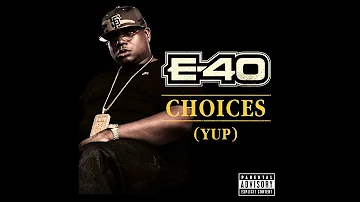 E 40 Choices Yup