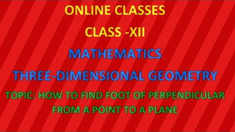 CLASS 12 MATHS, CHAPTER : 3 DIMENSIONAL GEOMETRY, TOPIC: FOOT OF PERPENDICULAR ON A PLANE
