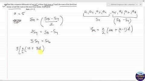 XAPQ164  _ Find the common difference of an A.P. whose first term is 5 and the sum of its first four