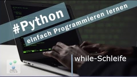 Python - Einstieg I while Schleife + Beispielprogramm I