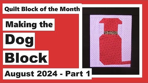 Quilt Block of the Month – August 2024 – Block 8 Part 1