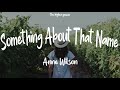 Anne Wilson - Something About That Name ~ Lyrics