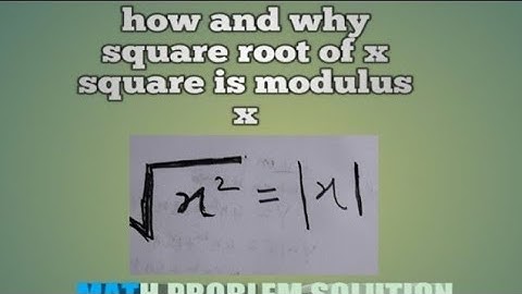 how and why square root of x square is modulus x@modulus