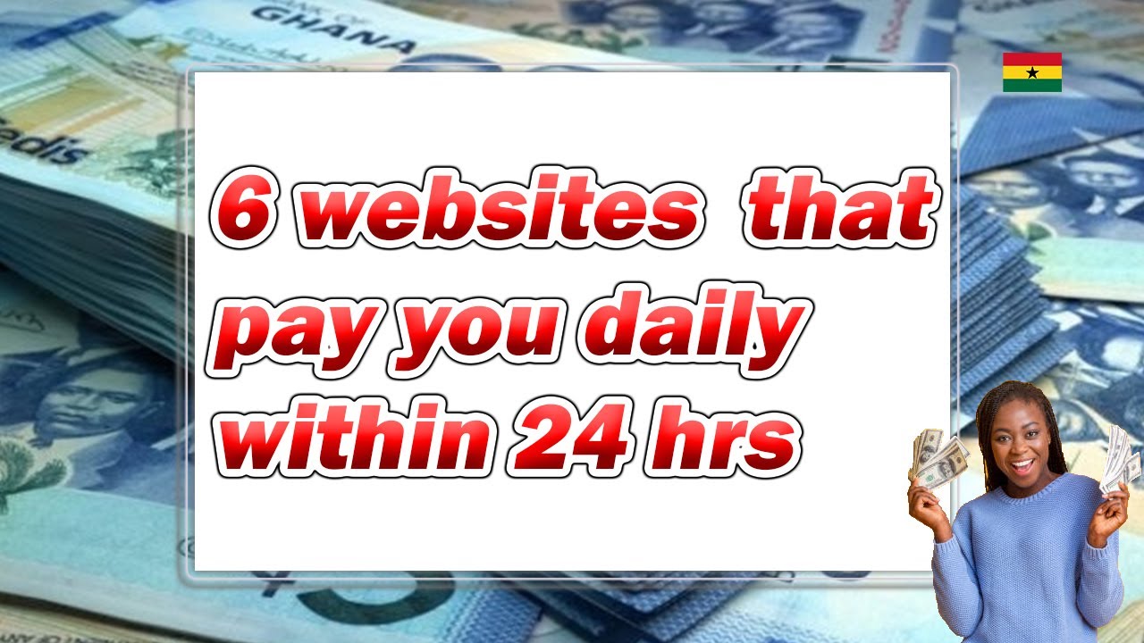 6 Websites That Can Pay You Daily Within 24 Hrs In Ghana How To Make 6-websites-that-can-pay-you-daily-within-24-hrs-in-ghana-how-to-make