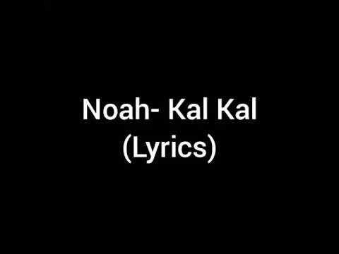 Noah- Kal Kal (Lyrics)