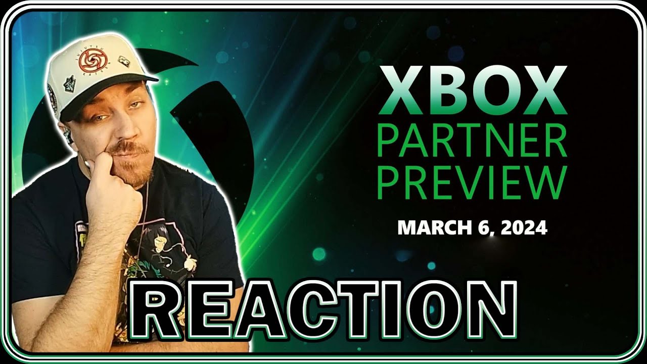 REACTION: Maybe 2024 Isn't A Dead Year - Xbox Partner Preview (March 6, 2024)
