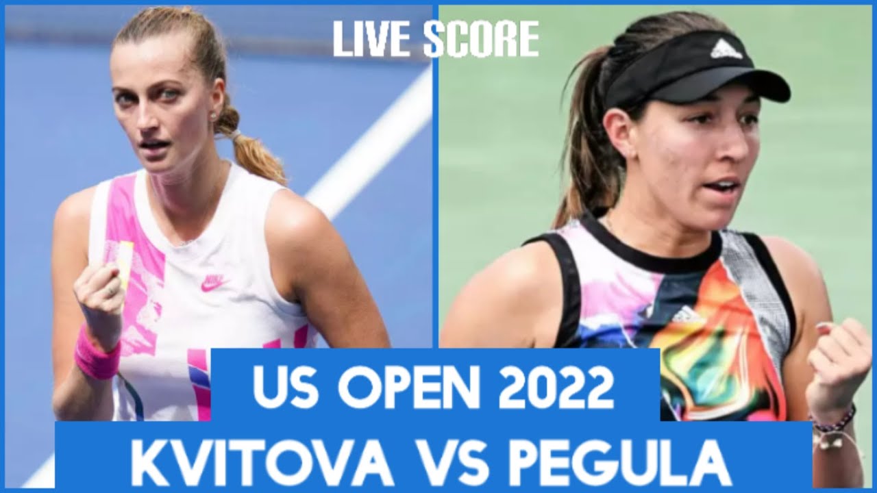 Petra Kvitova vs Jessica Pegula US Open 2022 Live Score