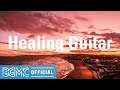 Healing Guitar: Relaxing Music for Stress Relief - Calming Easy Listening Guitar Music