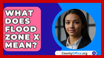 What Does Flood Zone X Mean? - CountyOffice.org