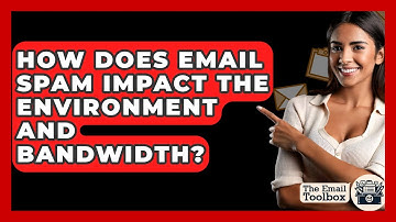 How Does Email Spam Impact The Environment And Bandwidth? - TheEmailToolbox.com