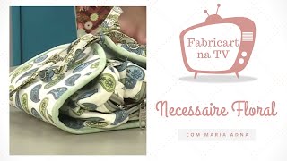 Necessaire Floral com Maria Adna