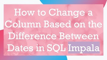 How to Change a Column Based on the Difference Between Dates in SQL Impala