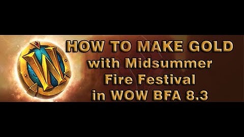 [WOW BFA GOLD 8.3] How to Make GOLD with Midsummer Fire Festival