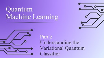 Quantum Machine Learning Part 2 - Understanding the Variational Quantum Classifier