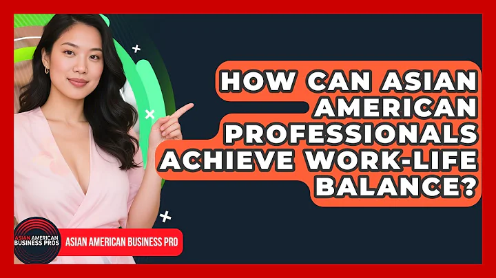 How Can Asian American Professionals Achieve Work-life Balance? - Asian American Business Pros