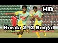 Bengal vs kerala 22 42  santosh trophy final 2018 goals  highlights  full