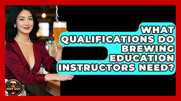 What Qualifications Do Brewing Education Instructors Need? | The Pint Guy