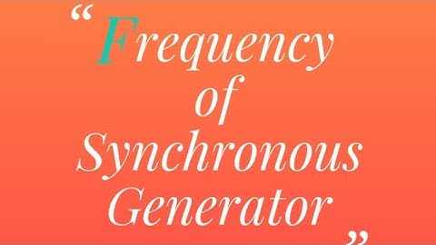 Derivation of Frequency of Synchronous Generator or Alternator