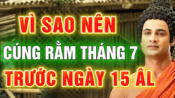 Vì Sao Nên Cúng Rằm Tháng 7 Trước Ngày 15 Âm Lịch, Cần Phân Biệt Đúng Cúng Lễ Vu Lan Và Cúng Cô Hồn