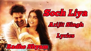 Soch Liya (LYRICS) - Radhe Shyam | Prabhas, Pooja Hegde | Arijit Singh, Mithoon, Manoj Muntashir