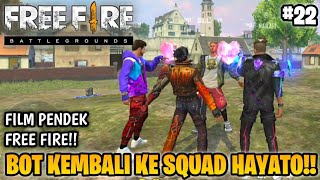 SEDIH! FILM PENDEK FREE FIRE!! TEMAN MABAR!! PART 22!! BOT KEMBALI KE SQUAD HAYATO!!