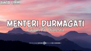 Kajawi Ft. Djalesta - Menteri Durmagati - Lirik
