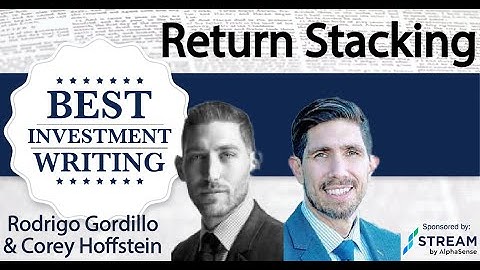 Rodrigo Gordillo & Corey Hoffstein – Return Stacking: Strategies for Overcoming a Low Return Enviro.