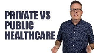 PRIVATE VS PUBLIC HEALTHCARE