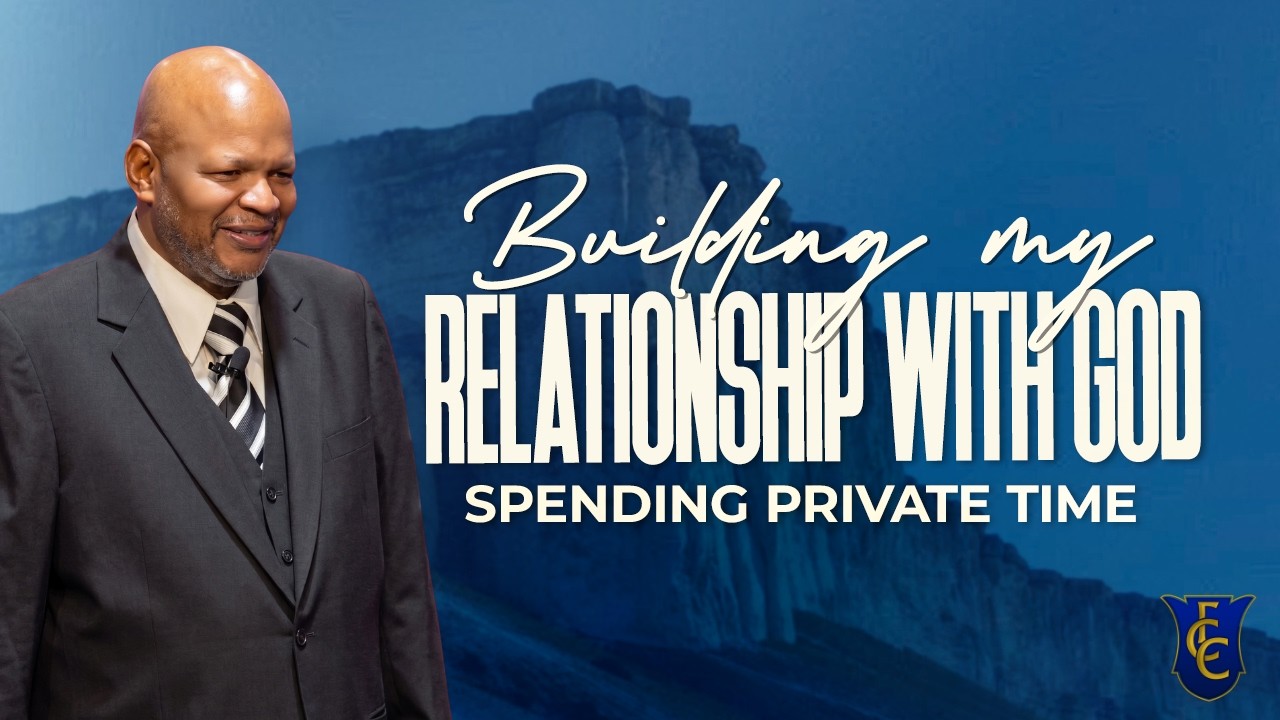 Building My Relationship with God | Spending Private Time | 05.17.26 | Fait Cathedral Church #God