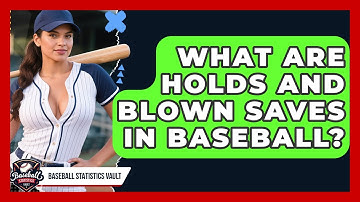 What Are Holds And Blown Saves In Baseball? - Baseball Statistics Vault