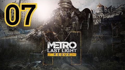 Metro: Last Light Redux Walkthrough Part 7 - No Commentary [PC, PS4, Xbox One]