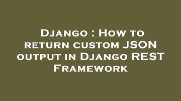 Django : How to return custom JSON output in Django REST Framework