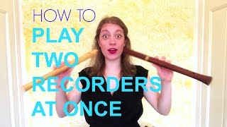 PLAYING TWO RECORDERS AT ONCE!