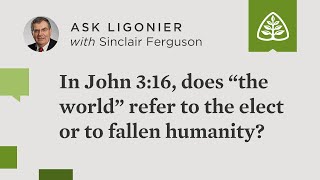 In John 316, Does The World Refer To The Elect Or To Fallen Humanity?