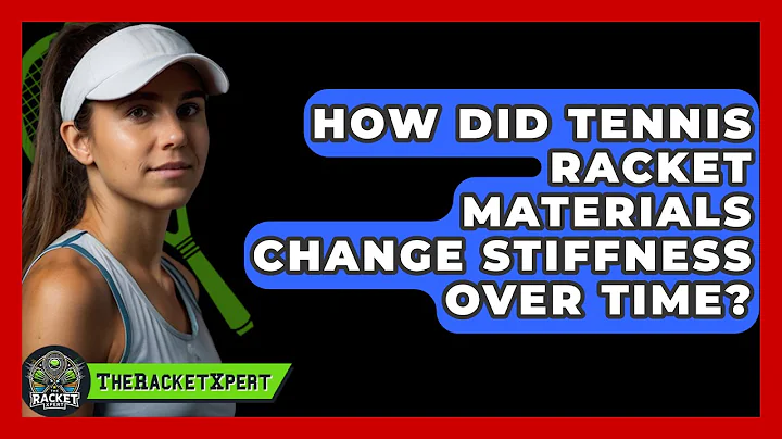 How Did Tennis Racket Materials Change Stiffness Over Time? - The Racket Xpert