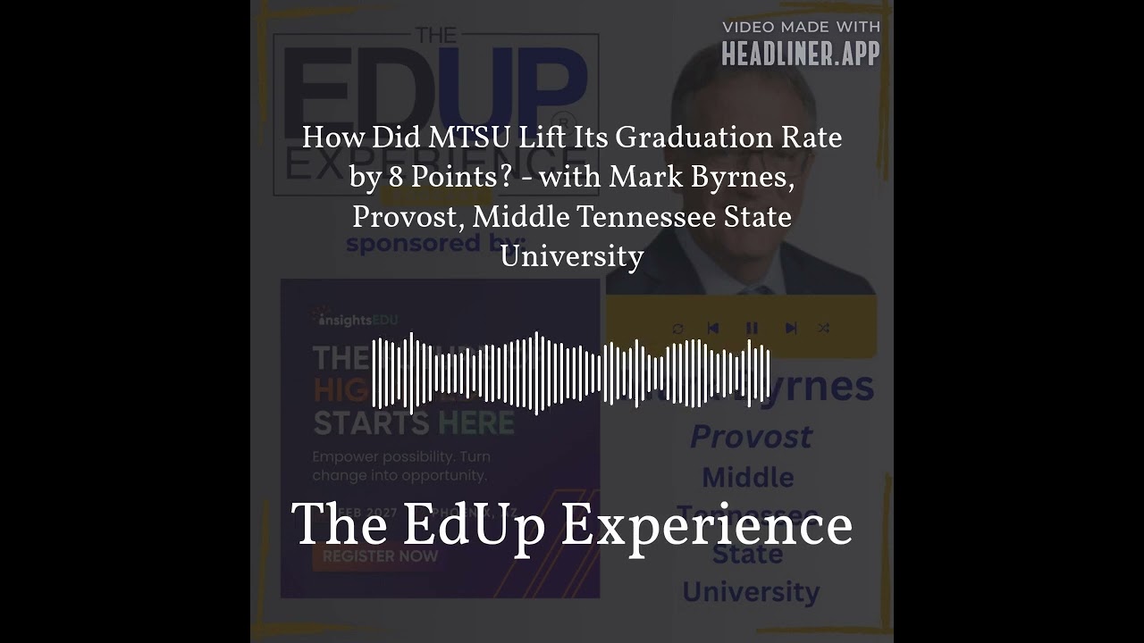 How Did MTSU Lift Its Graduation Rate by 8 Points? - with Mark Byrnes, Provost, Middle Tennessee...