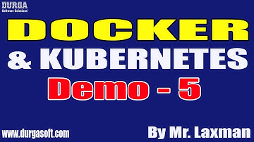 DOCKER & KUBERNETES tutorials || Demo - 5 || by Mr. Laxman On 30-09-2022 @8AM IST