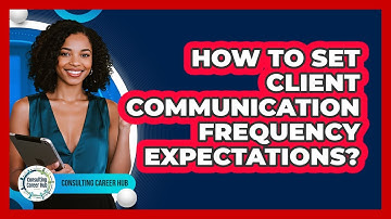 How To Set Client Communication Frequency Expectations?