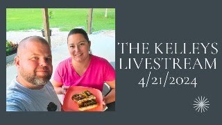 The Kelleys Livestream 4/21/2024