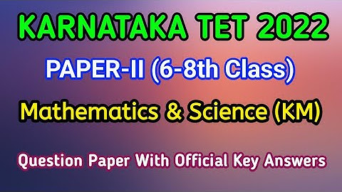 KAR TET 2022 Paper-II Mathematics & Science Question paper with official key answers .