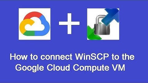 How to connect (SSH) WinSCP to Google Cloud VM (sFTP)