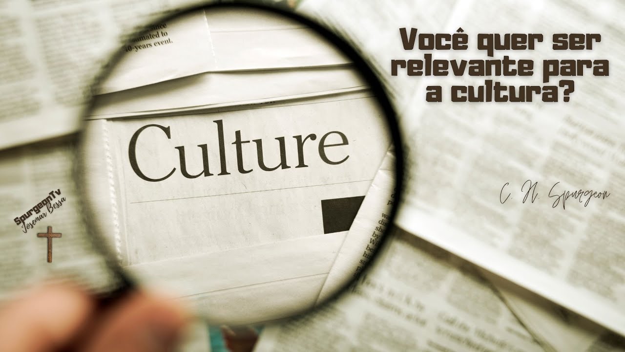 Você quer ser relevante para a cultura? | C. H. Spurgeon