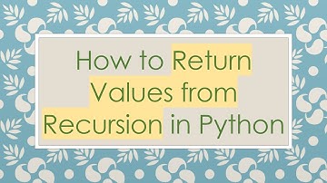 How to Return Values from Recursion in Python