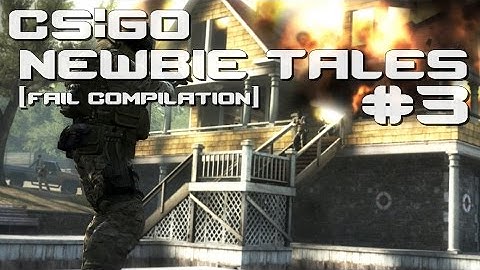 CS:GO - Newbie Tales [Fail Compilation] #3