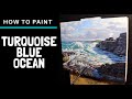How to Paint TURQUOISE BLUE OCEAN. Painting Techniques for Seascapes and Tips on Composition