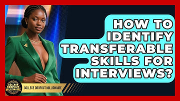 How To Identify Transferable Skills For Interviews? - College Dropout Millionaire
