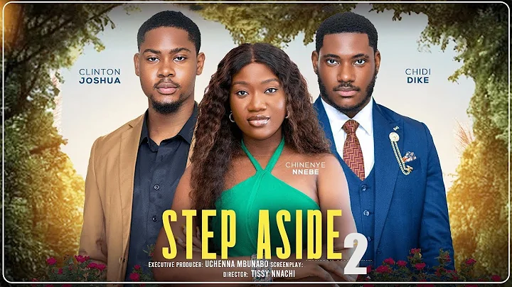 STEP ASIDE 2 - CLINTON JOSHUA, CHINENYE NNEBE, CHIDI DIKE latest 2025 nigerian movies