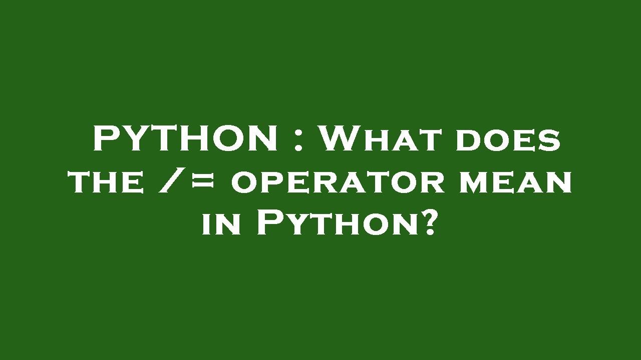 PYTHON : What does the /= operator mean in Python? - YouTube