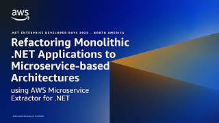 Refactoring Monolithic .NET Applications Using AWS Microservice Extractor for .NET | AWS Events